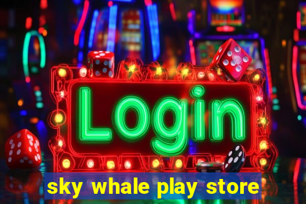 sky whale play store